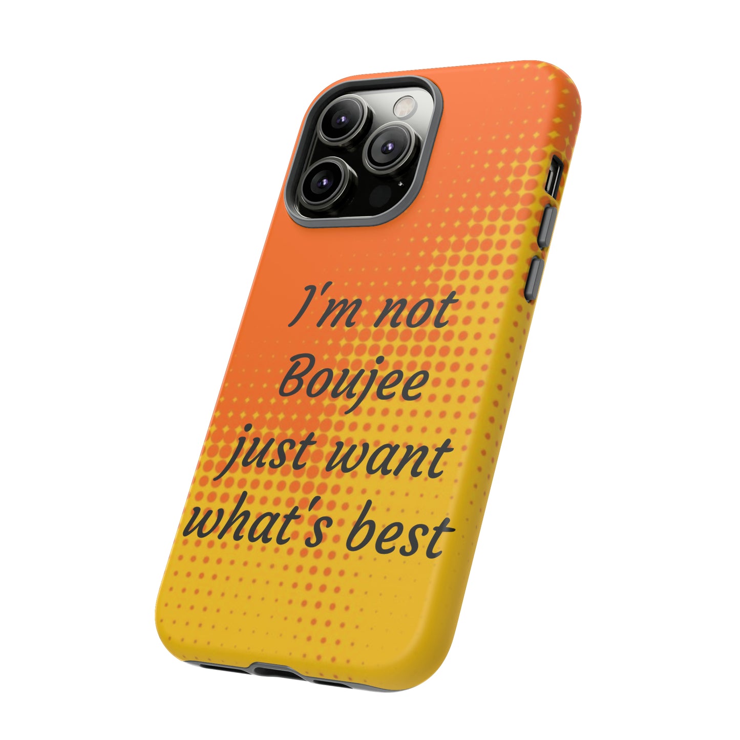 "I'm not boujee just want what's best" Tough Phone Cases